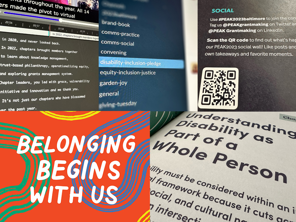 A collage of five images feature: A photo of a PEAK2023 QR code on a dark purple background; a blurred photo of Slack where the center is focused on the channel disability-inclusion-pledge; a snapshot of captions being edited to use in a PEAK video; "belonging begins with us" in white text on a colorful background of red with green and blue swirls; and a photo of Emily Ladau's book that shows the chapter titled "Understanding Disability as Part of a Whole Person."