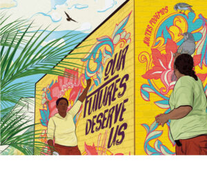 An illustration depicting creating a outdoor mural on a yellow brick wall featuring birds, flowers, and the words "Our Futures Deserve Us." Also included is the Spanish phrase "juntxs podemos," which translates to English as "together we can."